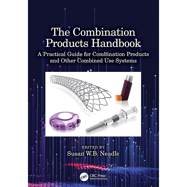 The Combination Products Handbook: A Practical Guide for Combination Products and Other Combined Use Systems 