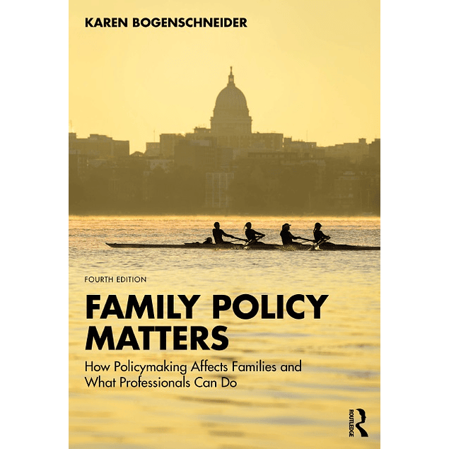 Family Policy Matters: How Policymaking Affects Families and What Professionals Can Do 4th Edition