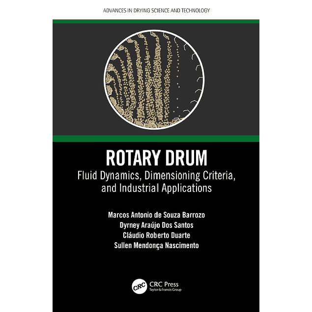 Rotary Drum: Fluid Dynamics, Dimensioning Criteria, and Industrial Applications (Advances in Drying Science and Technology)