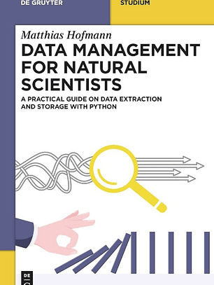 Data Management for Natural Scientists: A Practical Guide to Data Extraction and Storage Using Python 