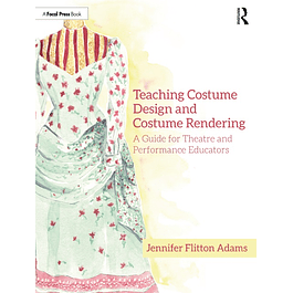 Teaching Costume Design and Costume Rendering: A Guide for Theatre and Performance Educators