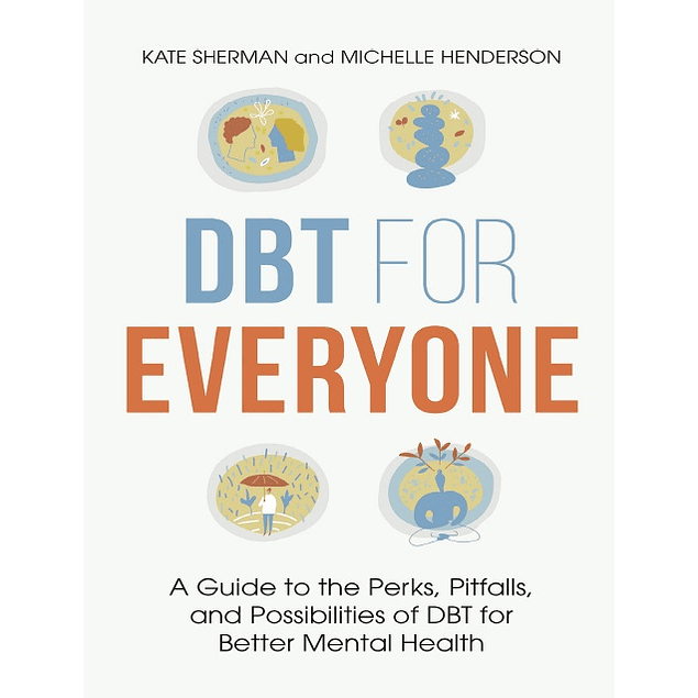 DBT for Everyone: A Guide to the Perks, Pitfalls, and Possibilities of DBT for Better Mental Health
