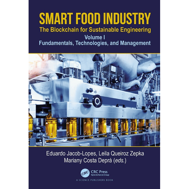 Smart Food Industry: The Blockchain for Sustainable Engineering: Volume I - Fundamentals, Technologies, and Management
