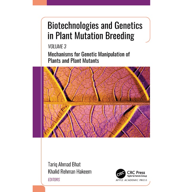 Biotechnologies and Genetics in Plant Mutation Breeding: Volume 3: Mechanisms for Genetic Manipulation of Plants and Plant Mutants