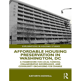 Affordable Housing Preservation in Washington, DC: A Framework for Local Funding, Collaborative Governance and Community Organizing for Chang