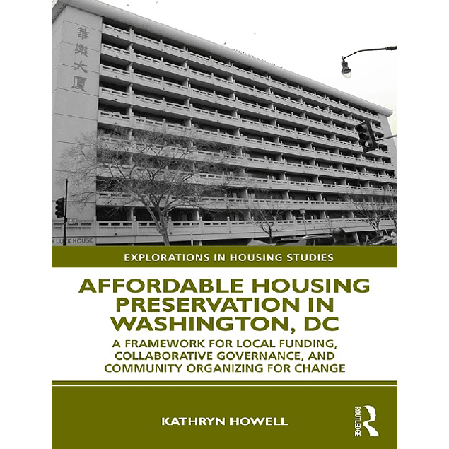Affordable Housing Preservation in Washington, DC: A Framework for Local Funding, Collaborative Governance and Community Organizing for Chang