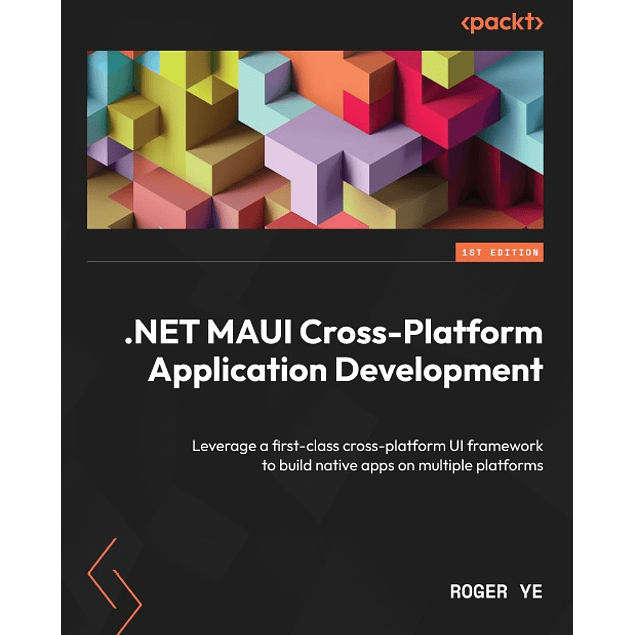 .NET MAUI Cross-Platform Application Development: Leverage a first-class cross-platform UI framework to build native apps on multiple platforms