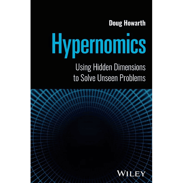 Hypernomics: Using Hidden Dimensions to Solve Unseen Problems