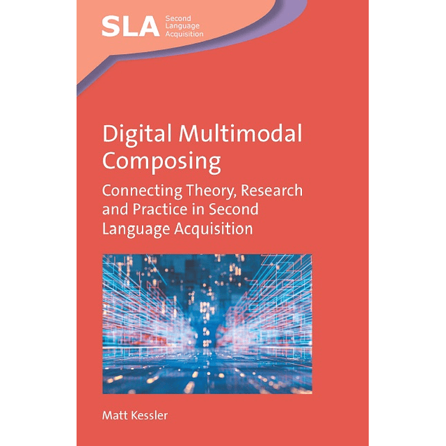 Digital Multimodal Composing: Connecting Theory, Research and Practice in Second Language Acquisition