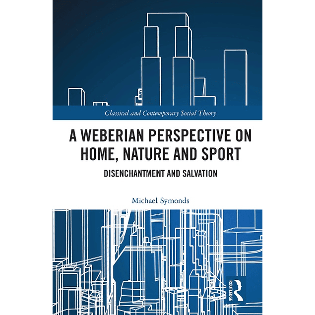 A Weberian Perspective on Home, Nature and Sport: Disenchantment and Salvation