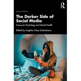 The Darker Side of Social Media: Consumer Psychology and Mental Health 2nd Edition