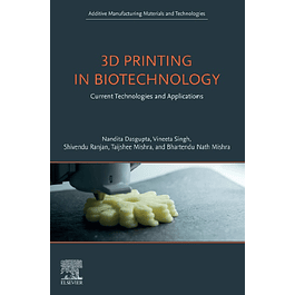 3D Printing in Biotechnology: Current Technologies and Applications (Additive Manufacturing Materials and Technologies)