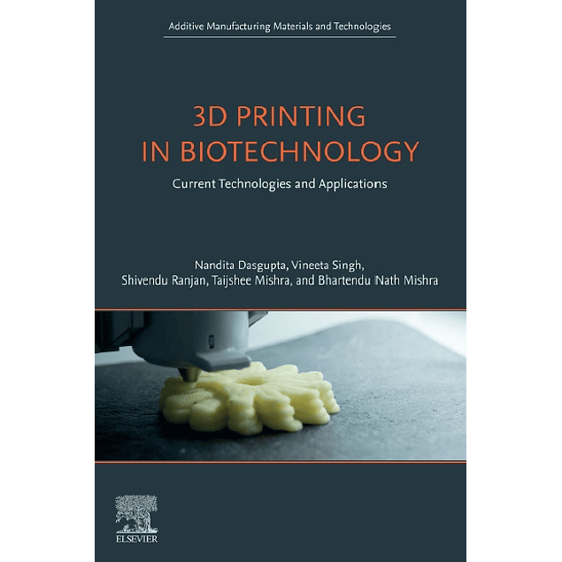 3D Printing in Biotechnology: Current Technologies and Applications (Additive Manufacturing Materials and Technologies)