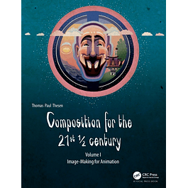 Composition for the 21st ½ century, Vol 1: Image-making for Animation
