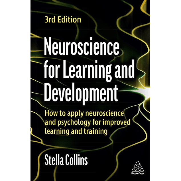 Neuroscience for Learning and Development: How to Apply Neuroscience and Psychology for Improved Learning and Training 3rd Edition
