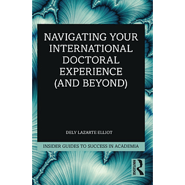 Navigating Your International Doctoral Experience (and Beyond) (Insider Guides to Success in Academia)