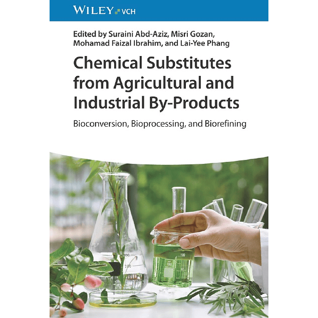 Chemical Substitutes from Agricultural and Industrial By-products: Bioconversion, Bioprocessing, and Biorefining
