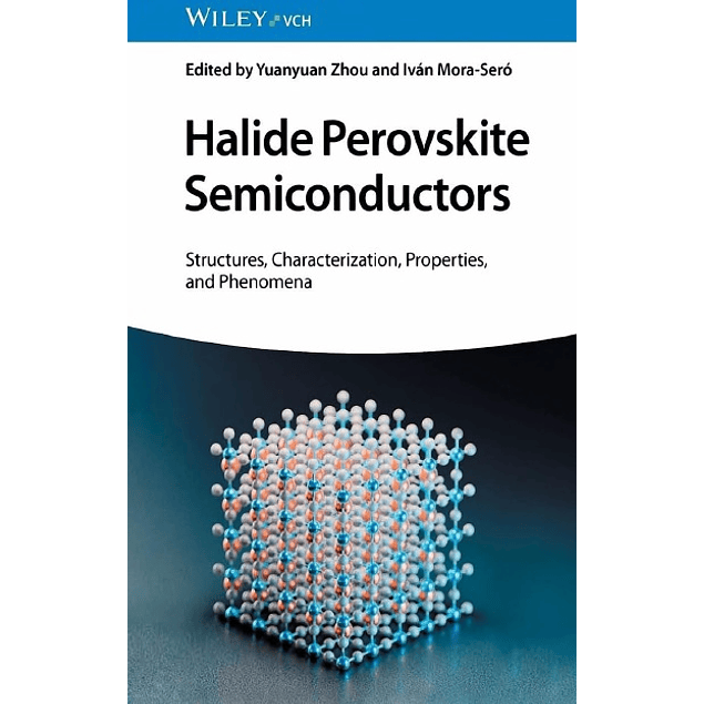 Halide Perovskite Semiconductors: Structures, Characterization, Properties, and Phenomena 