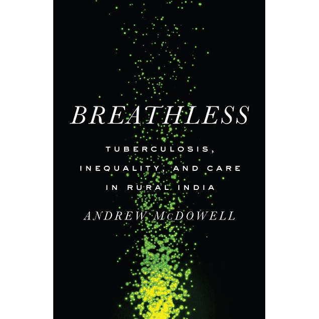 Breathless: Tuberculosis, Inequality, and Care in Rural India