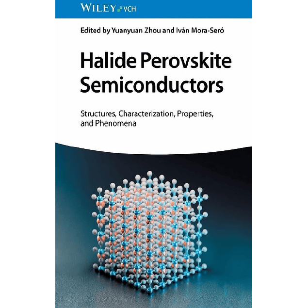 Halide Perovskite Semiconductors: Structures, Characterization, Properties, and Phenomena