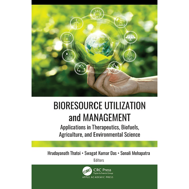 Bioresource Utilization and Management: Applications in Therapeutics, Biofuels, Agriculture, and Environmental Science