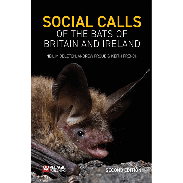 Social Calls of the Bats of Britain and Ireland: Expanded and Revised Second Edition