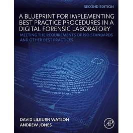 A Blueprint for Implementing Best Practice Procedures in a Digital Forensic Laboratory: Meeting the Requirements of ISO Standards and Other Best Practices 2nd Edition