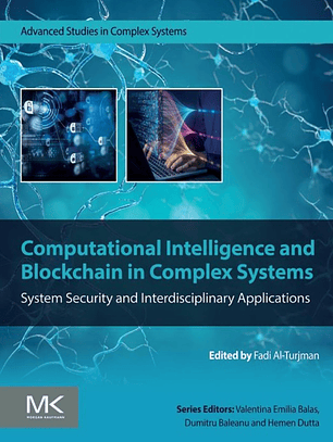 Computational Intelligence and Blockchain in Complex Systems: System Security and Interdisciplinary Applications (Advanced Studies in Complex Systems) 