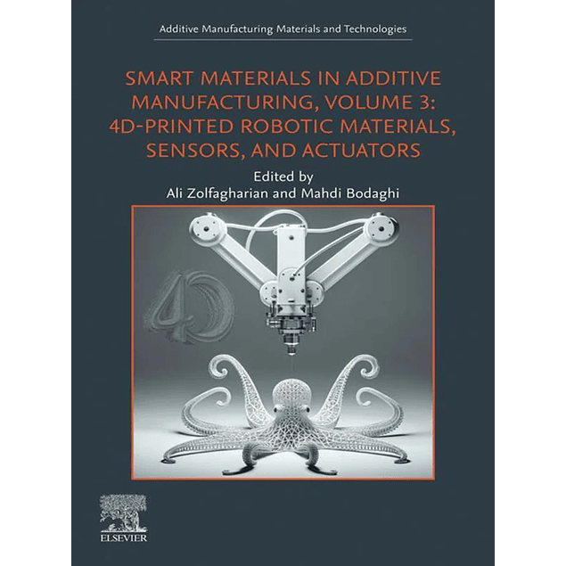 Smart Materials in Additive Manufacturing, Volume 3: 4D-Printed Robotic Materials, Sensors, and Actuators