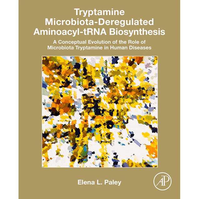 Tryptamine Microbiota-Deregulated Aminoacyl-tRNA Biosynthesis: A Conceptual Evolution of the Role of Microbiota Tryptamine in Human Diseases