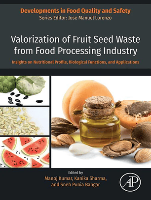 Valorization of Fruit Seed Waste from Food Processing Industry: Insights on Nutritional Profile, Biological Functions, and Applications
