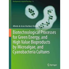 Biotechnological Processes for Green Energy, and High Value Bioproducts by Microalgae, and Cyanobacteria Cultures