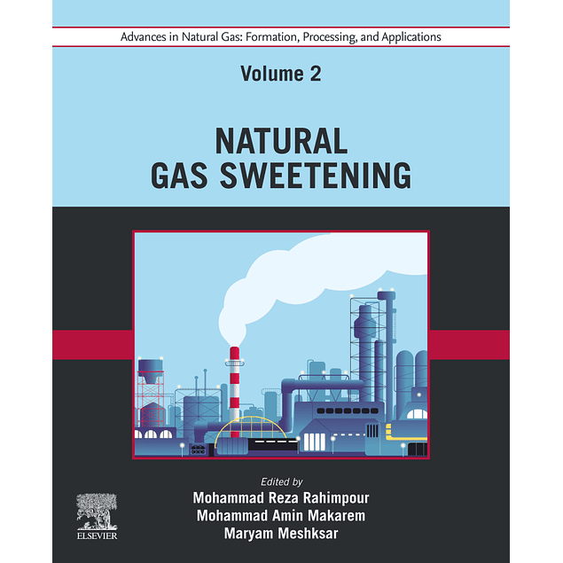 Advances in Natural Gas: Formation, Processing, and Applications. Volume 2: Natural Gas Sweetening