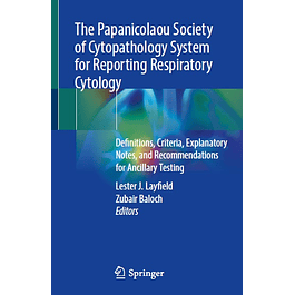 The Papanicolaou Society of Cytopathology System for Reporting Respiratory Cytology: Definitions, Criteria, Explanatory Notes, and Recommendations for Ancillary Testing