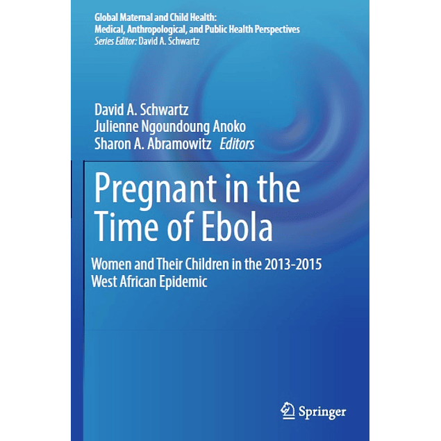 Pregnant in the Time of Ebola: Women and Their Children in the 2013-2015 West African Epidemic 