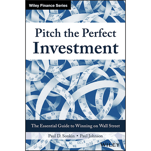  Pitch the Perfect Investment: The Essential Guide to Winning on Wall Street 