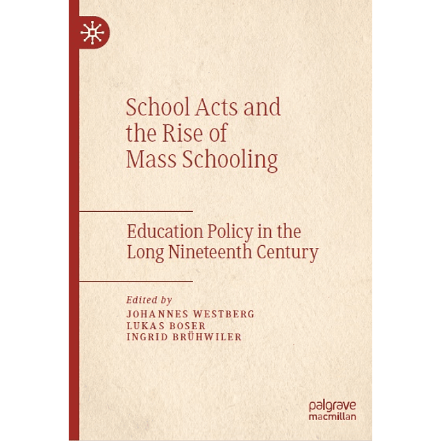  School Acts and the Rise of Mass Schooling: Education Policy in the Long Nineteenth Century 