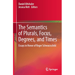 The Semantics of Plurals, Focus, Degrees, and Times: Essays in Honor of Roger Schwarzschild