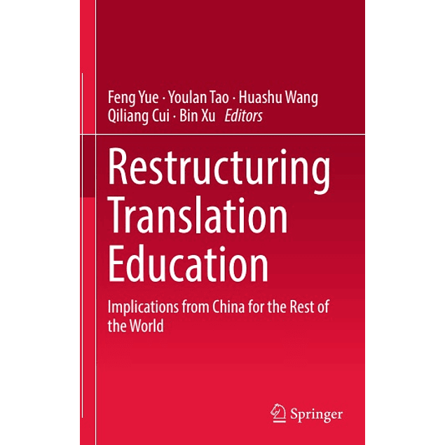  Restructuring Translation Education: Implications from China for the Rest of the World 