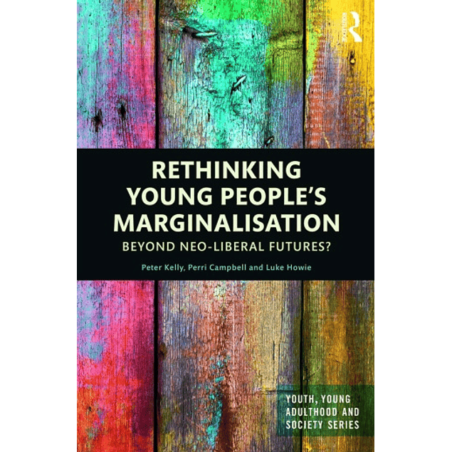 Rethinking Young People’s Marginalisation: Beyond neo-Liberal Futures?