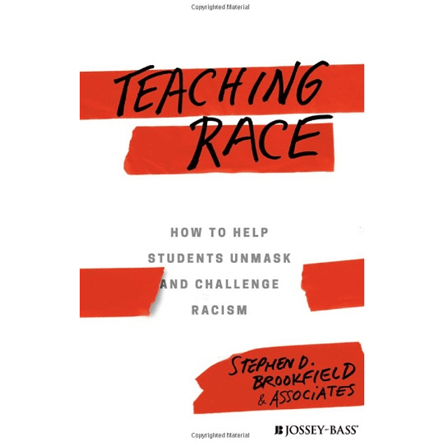 Teaching Race: How to Help Students Unmask and Challenge Racism