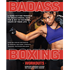 Badass Boxing Workouts: A Hard-Hitting Program to Smash Stress, Have Fun and Get in the Best Shape of Your Life