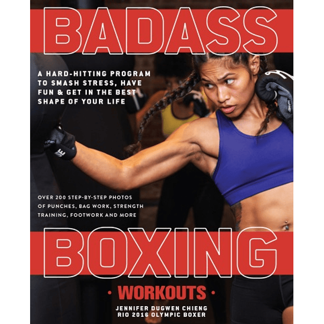 Badass Boxing Workouts: A Hard-Hitting Program to Smash Stress, Have Fun and Get in the Best Shape of Your Life