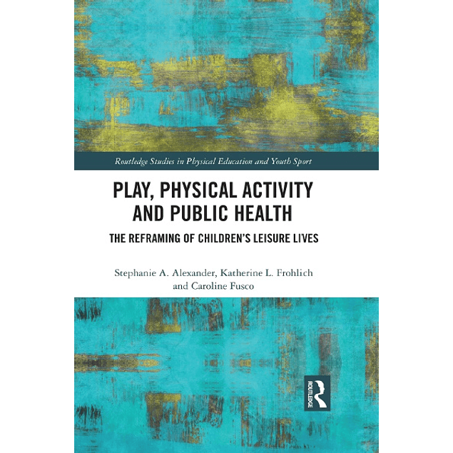 Play, Physical Activity and Public Health: The Reframing of Children's Leisure Lives