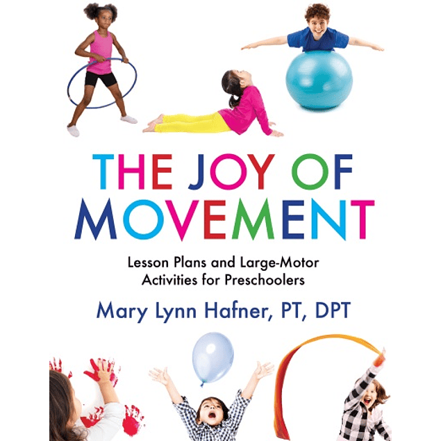 The Joy of Movement: Lesson Plans and Large-Motor Activities for Preschoolers