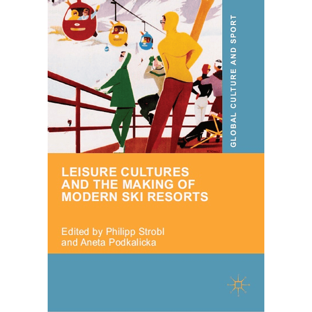 Leisure Cultures and the Making of Modern Ski Resorts