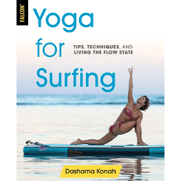  Yoga for Surfing: Tips, Techniques, and Living the Flow State 