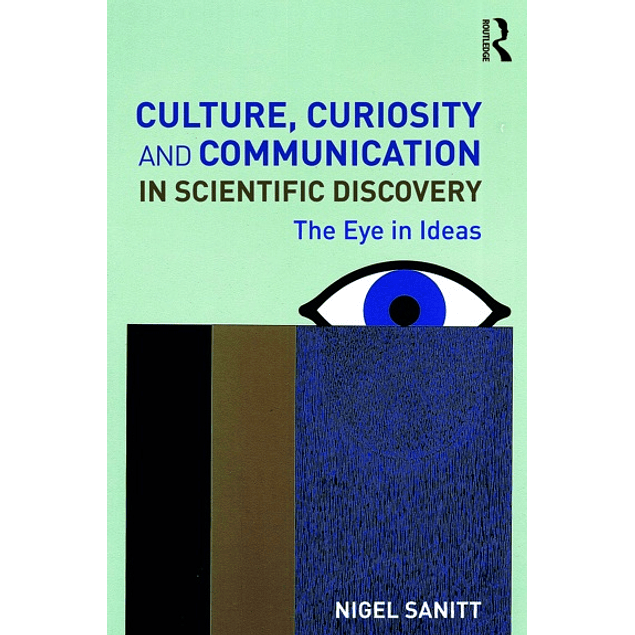  Culture, Curiosity and Communication in Scientific Discovery: The Eye in Ideas 