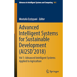 Advanced Intelligent Systems for Sustainable Development (AI2SD’2018): Vol 1: Advanced Intelligent Systems Applied to Agriculture