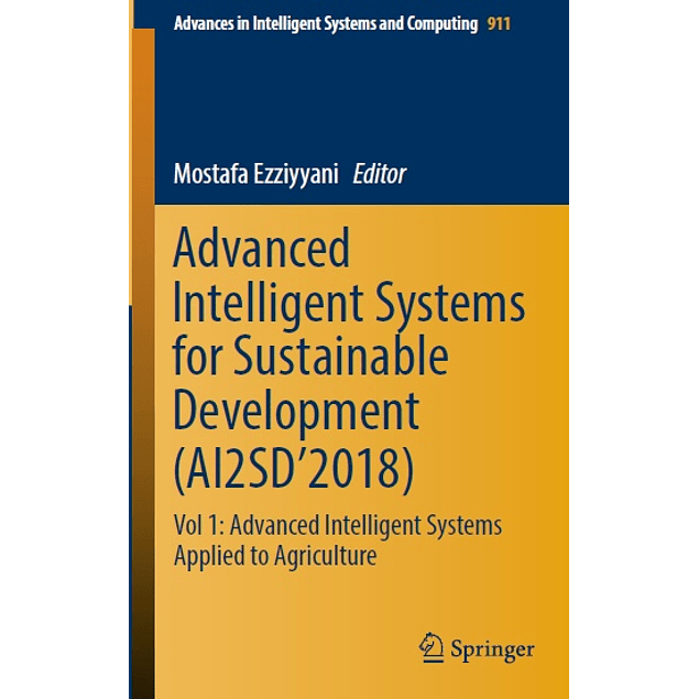 Advanced Intelligent Systems for Sustainable Development (AI2SD’2018): Vol 1: Advanced Intelligent Systems Applied to Agriculture